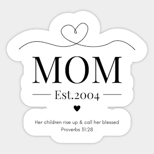 Her children rise up and call her blessed Mom Est 2004 Sticker